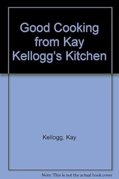 Good Cooking from Kay Kellogg's Kitchen