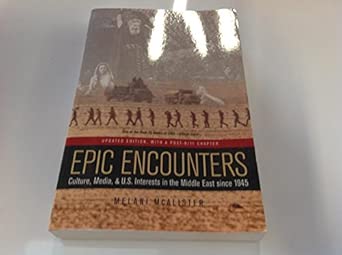 Epic Encounters: Culture, Media, and U.S. Interests in the Middle East since1945: 6 Updated ed. Edition book cover