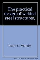 The practical design of welded steel structures, B0007E5WYI Book Cover