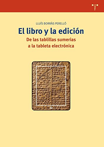 El libro y la edición: De las tablillas sumerias a la tableta electrónica: 269 (Biblioteconomía y...