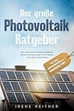 Der große Photovoltaik Ratgeber: Alles über Technik, Planung, Installation, Betrieb, Wartung, Kosten und Förderung einer eigenen Solaranlage. Mit vielen Zusatzinformationen und praktischen Tipps