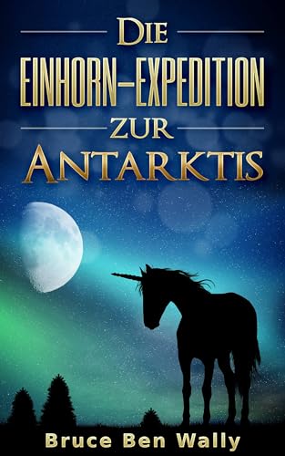 Die Einhorn-Expedition zur Antarktis (German Edition)