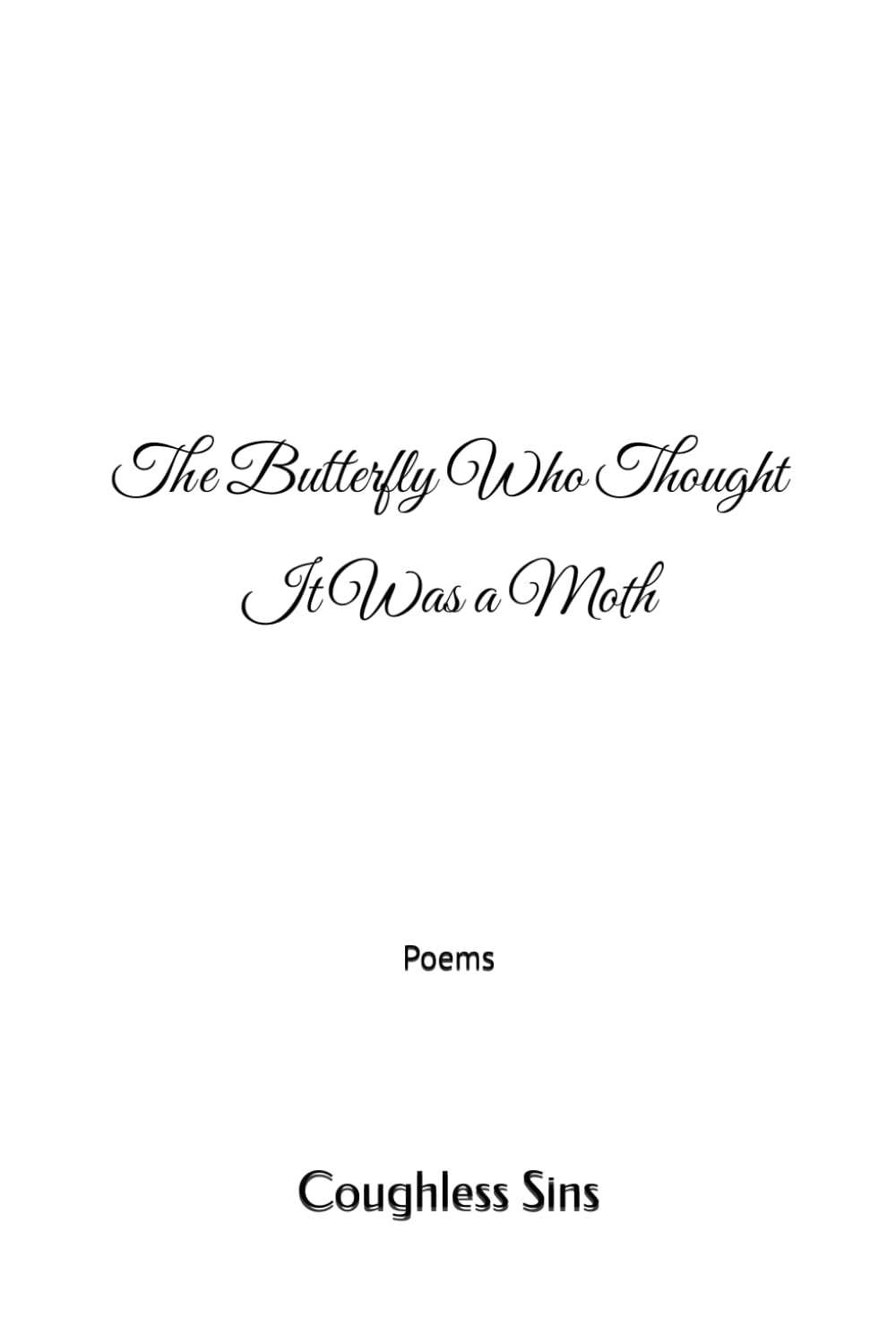 The Butterfly Who Thought It Was a Moth: Poems