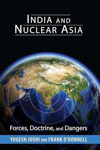 India and Nuclear Asia: Forces, Doctrine, and Dangers (South Asia in World Affairs)