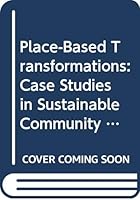 Place-Based Transformations: Case Studies in Sustainable Community Development 0415735106 Book Cover