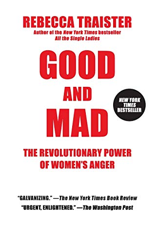 Good and Mad: The Revolutionary Power of Women's Anger Good and Mad: The Revolutionary Power of Women's Anger