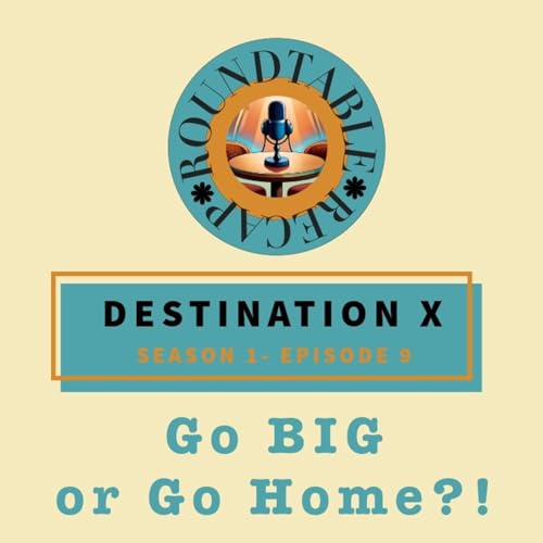 『Destination X Season 1 Episode 9 Go BIG or Go Home?!』のカバーアート