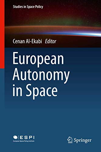 European Autonomy in Space (Studies in Space Policy, 10)