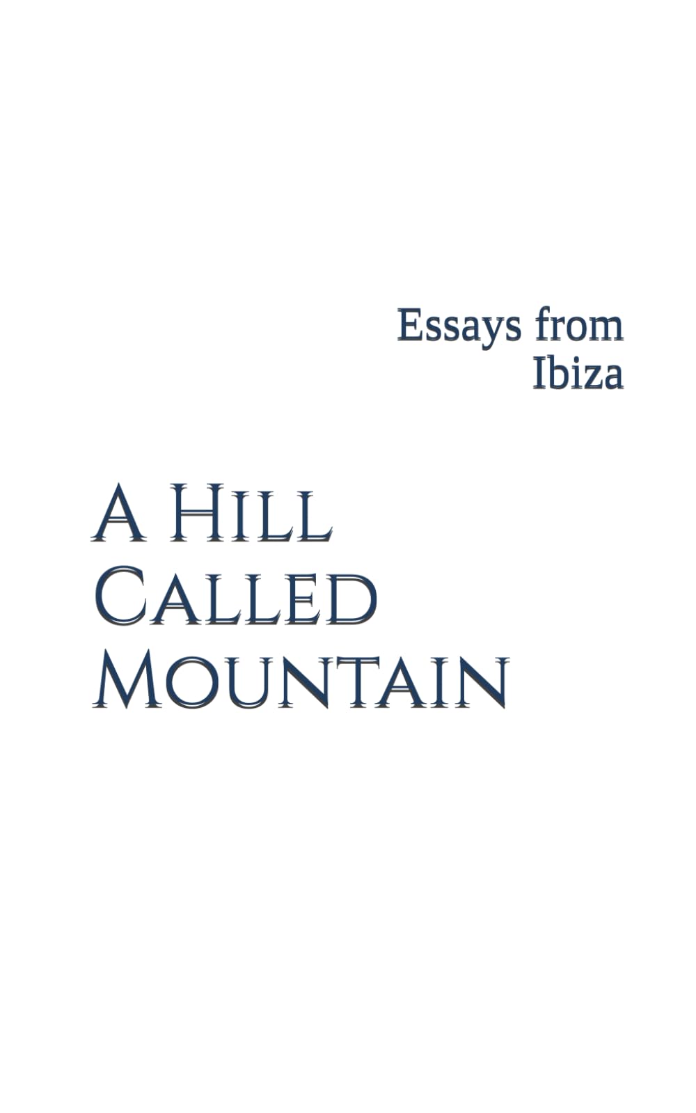 A Hill Called Mountain: Essays from Ibiza