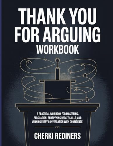Thank You For Arguing Workbook: A Practical Workbook for Mastering Persuasion, Sharpening Debate Skills, and Winning Every Conversation with Confidence.