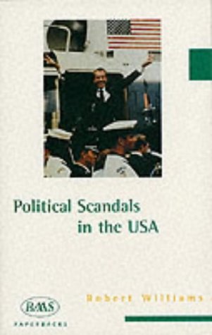 Image of Political Scandals in the USA (British Association for American Studies (BAAS) Paperbacks) by Robert Williams (1998-02-25)