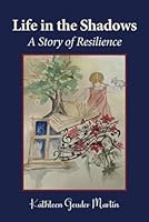 Life in the Shadows: A Story of Resilience 1949053172 Book Cover