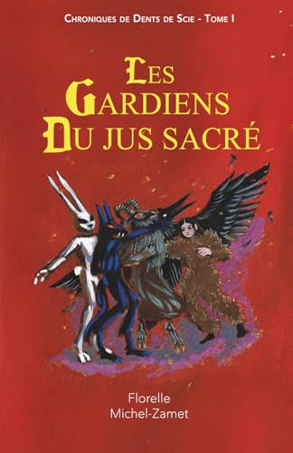 Les Gardiens du Jus Sacré: Cinq amis, des dents voyageuses et des ronces folles. Une aventure de fantasy médiévale inspirée de contes anciens et de folklore cantalien. (Tome 1)