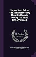 Papers Read Before the Herkimer County Historical Society During the Years 1896-, Volume 2 1343043832 Book Cover