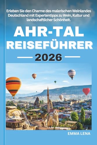 AHR-TAL REISEFÜHRER 2026: Erleben Sie den Charme des malerischen Weinlandes Deutschland mit Expertentipps zu Wein, Kultur und landschaftlicher Schönheit.
