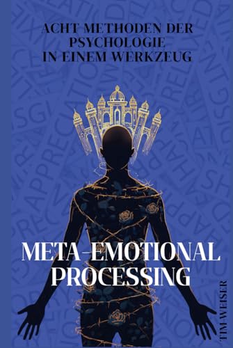 Meta-Emotional Processing: Acht Methoden der Psychologie in einem Werkzeug