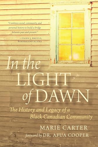 In the Light of Dawn: The History and Legacy of a Black Canadian Community (The Henry and Mary Bibb Series in Black Canadian Studies, 1)