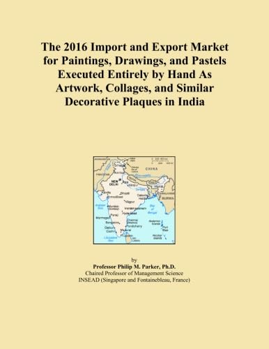 The 2016 Import and Export Market for Paintings, Drawings, and Pastels Executed Entirely by Hand As Artwork, Collages, and Similar Decorative Plaques in India