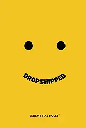Dropshipped: Your guide to making money with dropshipping