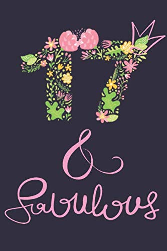17 years old and Fabulous Funny Birthday Notebook: 17 Year Old Birthday Gift for Girls with Pink flowers Lettering, Seventeen years old birthday ... for Seventeen year old girls :120 Pages, 6x9 Paperback – March 12, 2020