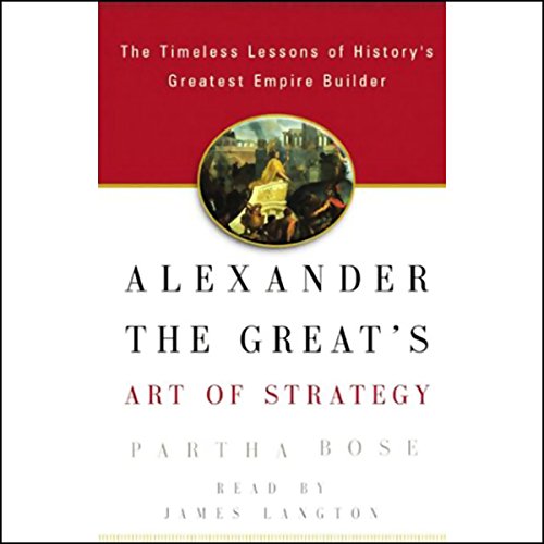 Alexander the Great's Art of Strategy by Partha Bose