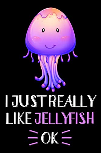 I Just Really Like Jellyfish, OK: Jellyfish Journal Notebook, Gift for Jellyfish Lovers Funny Jellyfish Blank Lined Notebook Planner