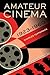 Produktbild Amateur Cinema: The Rise of North American Moviemaking, 1923-1960