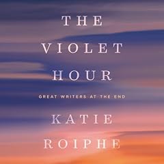 The Violet Hour Audiolibro Por Katie Roiphe arte de portada