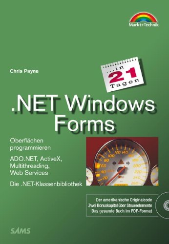 .NET Windows Forms in 21 Tagen . Oberflächen programmieren (in 14/21 Tagen) .NET Windows Forms in 21 Tagen . Oberflächen programmieren (in 14/21 Tagen)