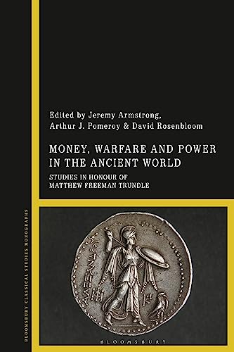 Money, Warfare and Power in the Ancient World: Studies in Honour of Matthew Freeman Trundle