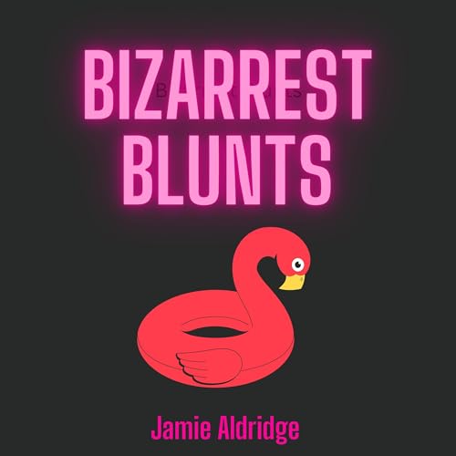 Bizarrest Blunts by Jamie Aldridge episode artwork
