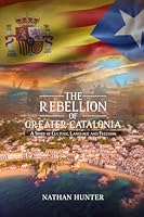 The Rebellion of Greater Catalonia: A Story of Culture, Language, and Freedom B0D99ZZ9MC Book Cover