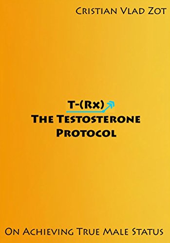 Télécharger T-(Rx) - The Testosterone Protocol: On Achieving True Male Status (English Edition) Livre eBook France