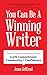 You Can Be a Winning Writer: The 4 Cs Approach of Successful Authors  Craft, Commitment, Community, and Confidence