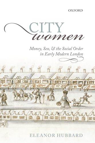 City Women: Money, Sex, and the Social Order in Early Modern London