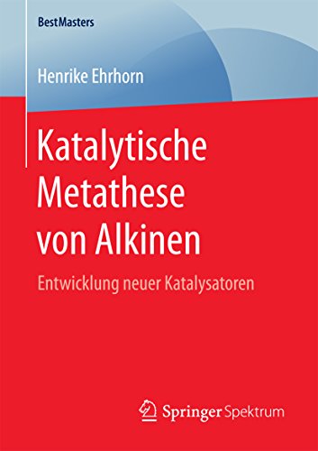 Katalytische Metathese von Alkinen: Entwicklung neuer Katalysatoren (BestMasters)