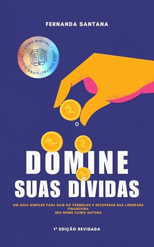 Domine Suas Dívidas - O Guia Prático Para Sair do Vermelho e Recu...