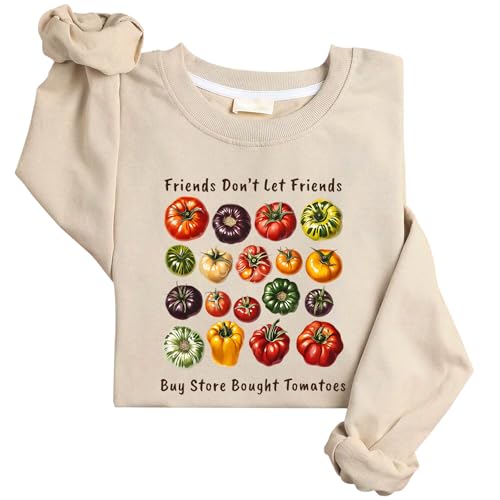 Friend Don't Let Friend Buy Store Bought Tomatoes Sweatshirt Tomato Sweatshirt