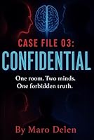 Case File 03: Confidential: One room. Two minds. One forbidden truth. B0F63C6P3B Book Cover