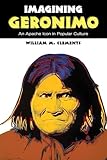 Imagining Geronimo: An Apache Icon in Popular Culture