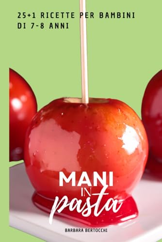 MANI IN PASTA: 25+1 ricette per bambini di 7-8 anni