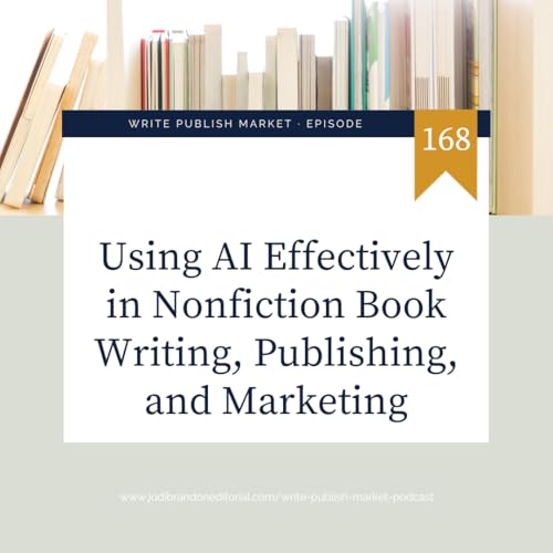 Episode 168 Using AI Effectively in Nonfiction Book Writing