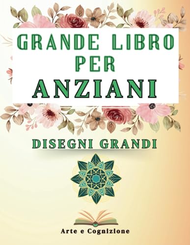 Grande Libro per Anziani Disegni grandi e semplici da colorare: 200 pagine.: Stimola la Cognizione, Riduci lo Stress e Combatti la Demenza. Grande formato.