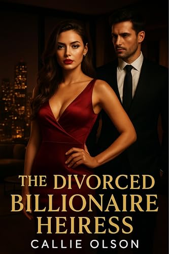 The Divorced Billionaire Heiress: A Forbidden Love and Billionaire Redemption Romance (Billionaire Divorce Book 4)
