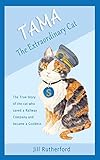 Tama the Extraordinary Cat: The true story of the cat who saved a railway company and became a goddess. A story for children and people who love cats.