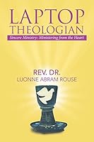Laptop Theologian: Sincere Ministry: Ministering from the Heart 1503594696 Book Cover