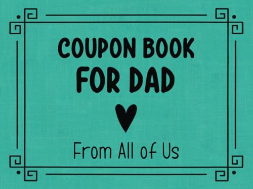 Coupon Book for Dad: Gift From the Family | 40 Pre-Filled + 10 Blank Vouchers | Fun and Helpful Coupons | Father’s Day, Birthday, Christmas, Valentine’s Day, or a Gift Just to Show Your Love