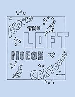 Around the Loft: Pigeon Cartoons 0557496039 Book Cover
