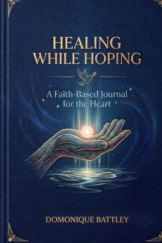 Healing While Hoping: A Faith-Based Journal for the Heart