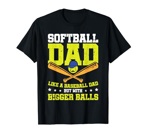 Softball Dad like a baseball dad with bigger Balls Softball Maglietta